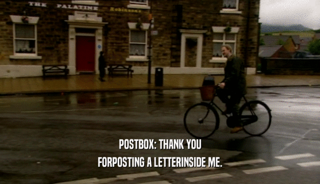 POSTBOX: THANK YOU FORPOSTING A LETTERINSIDE ME. 