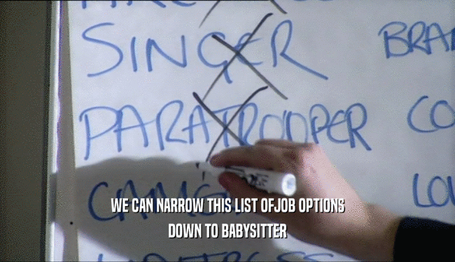 WE CAN NARROW THIS LIST OFJOB OPTIONS DOWN TO BABYSITTER 