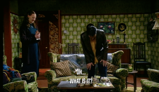 - OH... - WHAT IS IT? 