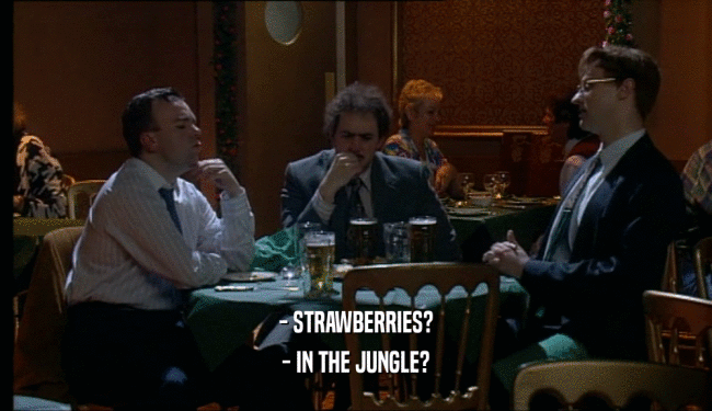 - STRAWBERRIES? - IN THE JUNGLE? 
