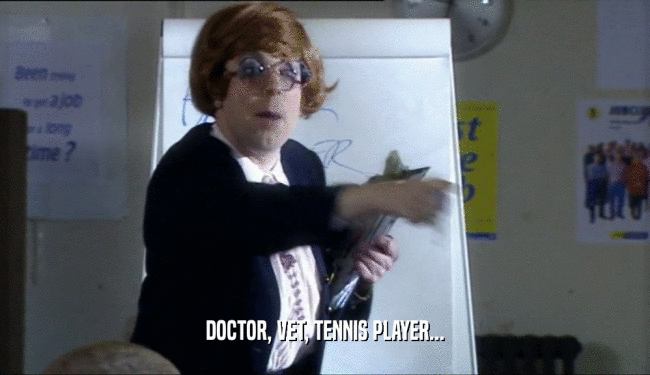 DOCTOR, VET, TENNIS PLAYER...  