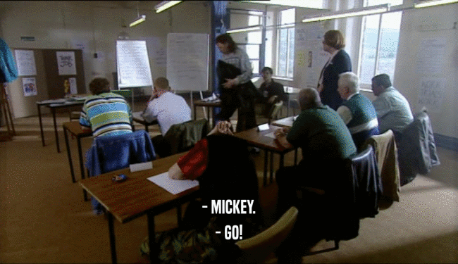 - MICKEY.
 - GO!
 