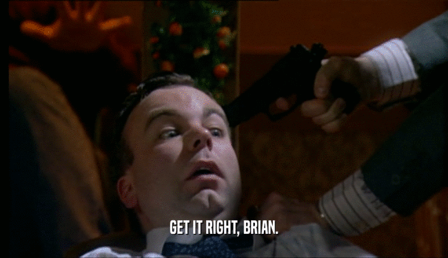 GET IT RIGHT, BRIAN.  