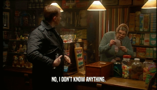 NO, I DON'T KNOW ANYTHING.  