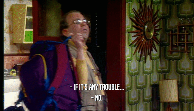 - IF IT'S ANY TROUBLE... - NO. 