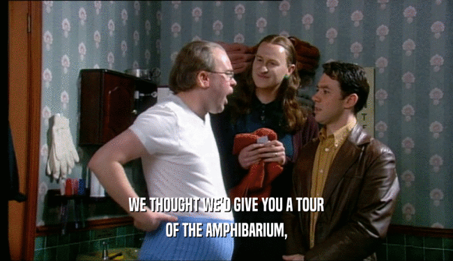 WE THOUGHT WE'D GIVE YOU A TOUR OF THE AMPHIBARIUM, 