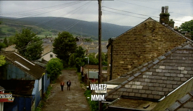- WHAT? - MMM. 