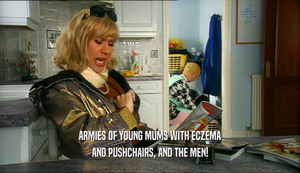 ARMIES OF YOUNG MUMS WITH ECZEMA AND PUSHCHAIRS, AND THE MEN! 