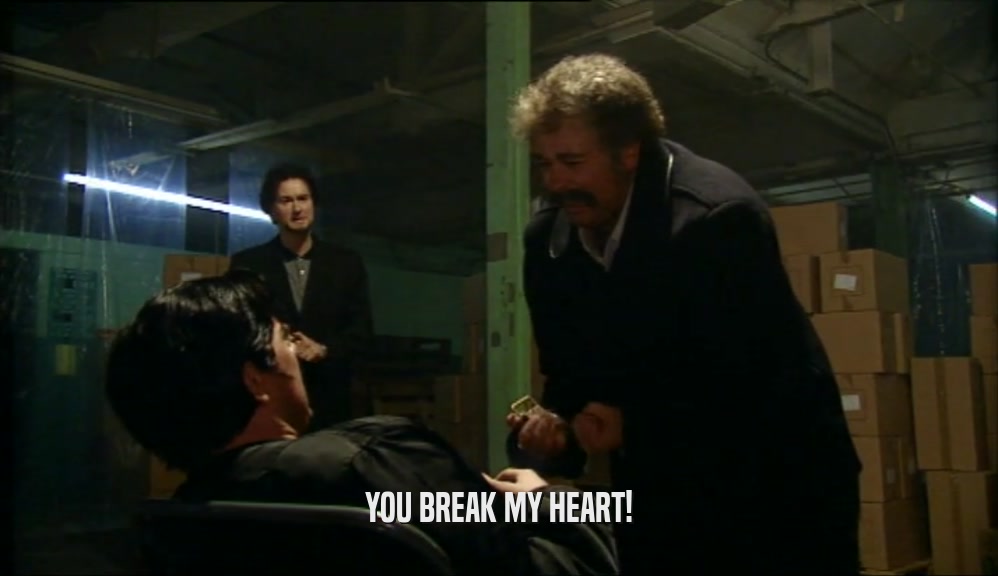 YOU BREAK MY HEART!  