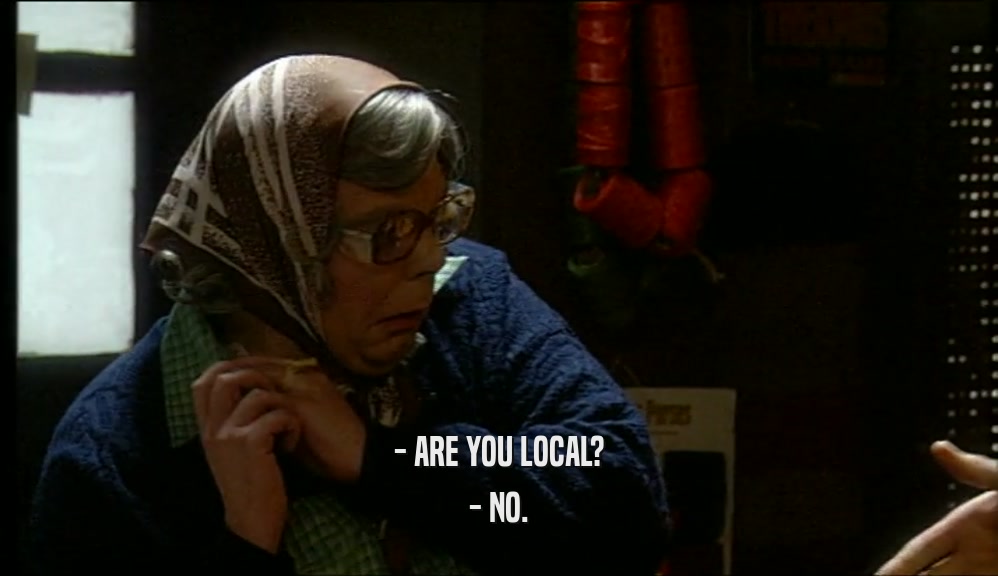 - ARE YOU LOCAL? - NO. 