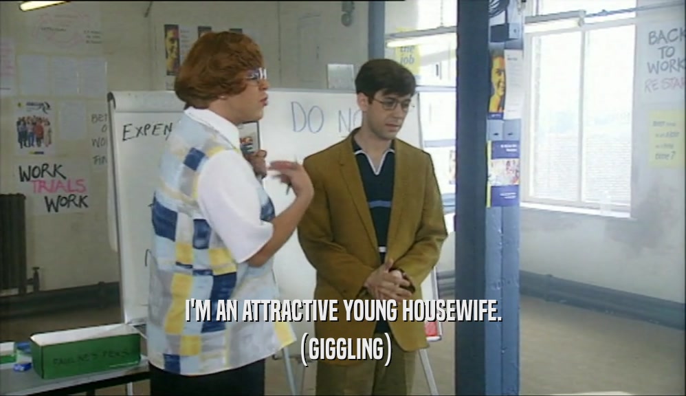 I'M AN ATTRACTIVE YOUNG HOUSEWIFE. (GIGGLING) 