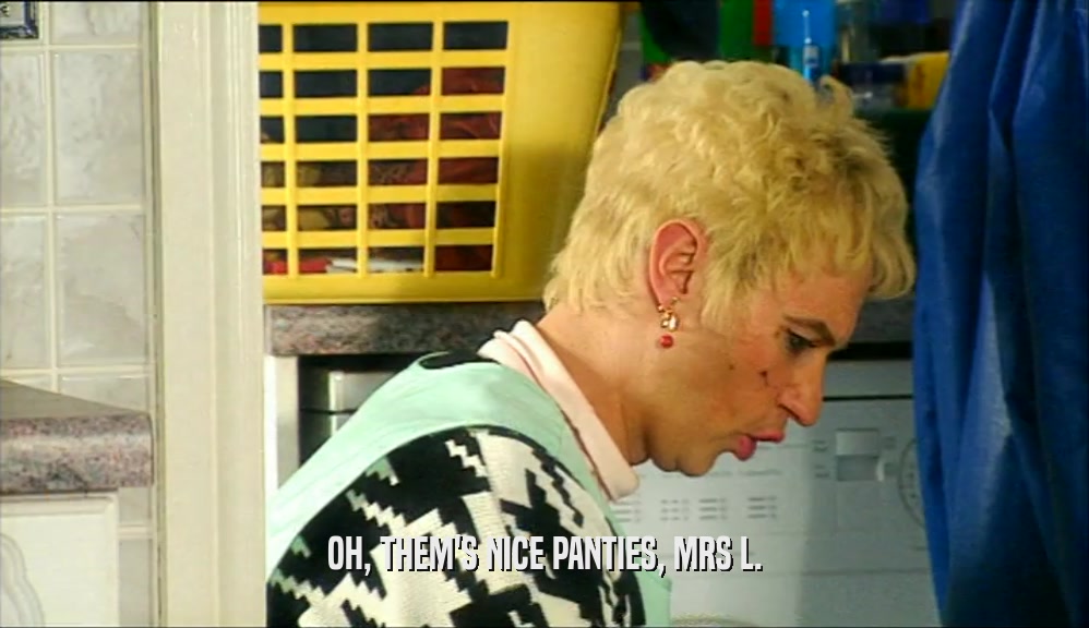 OH, THEM'S NICE PANTIES, MRS L.  