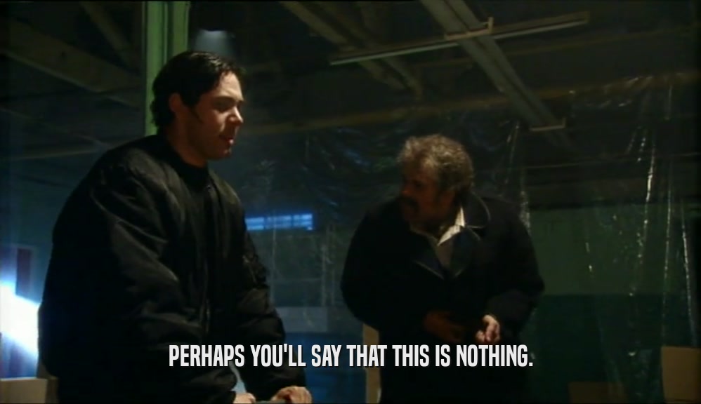 PERHAPS YOU'LL SAY THAT THIS IS NOTHING.  