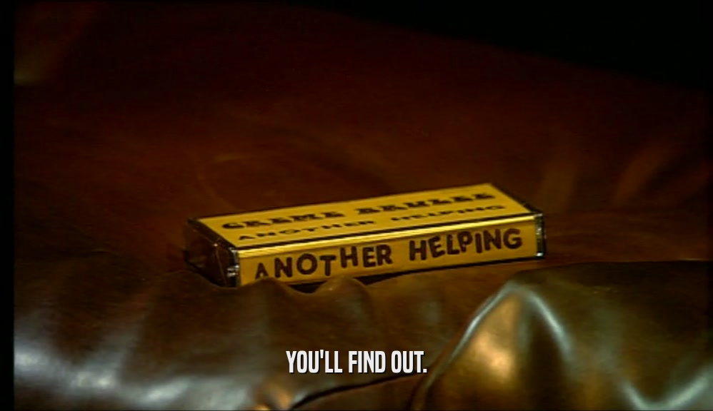 YOU'LL FIND OUT.  