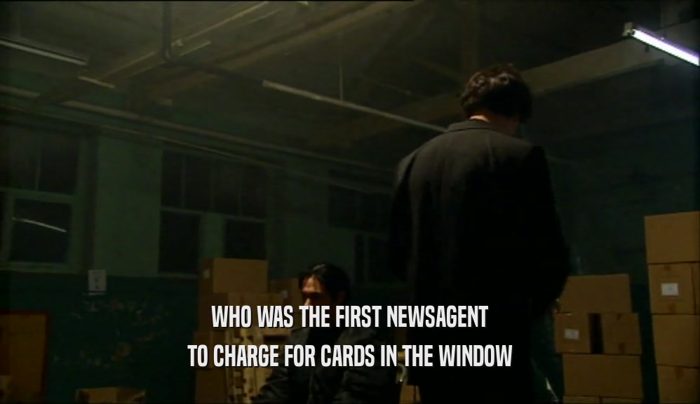 WHO WAS THE FIRST NEWSAGENT TO CHARGE FOR CARDS IN THE WINDOW 