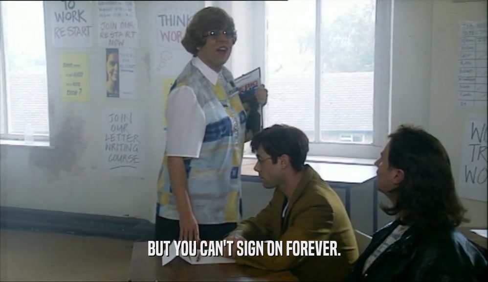 BUT YOU CAN'T SIGN ON FOREVER.  