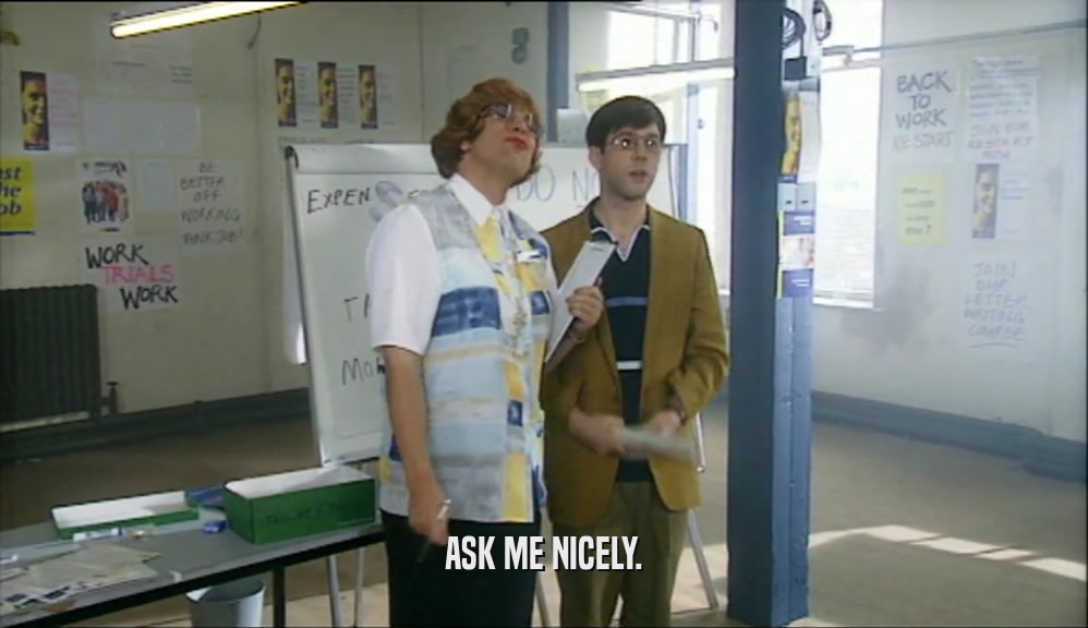 ASK ME NICELY.  