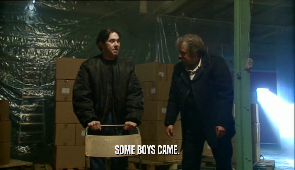 SOME BOYS CAME.  