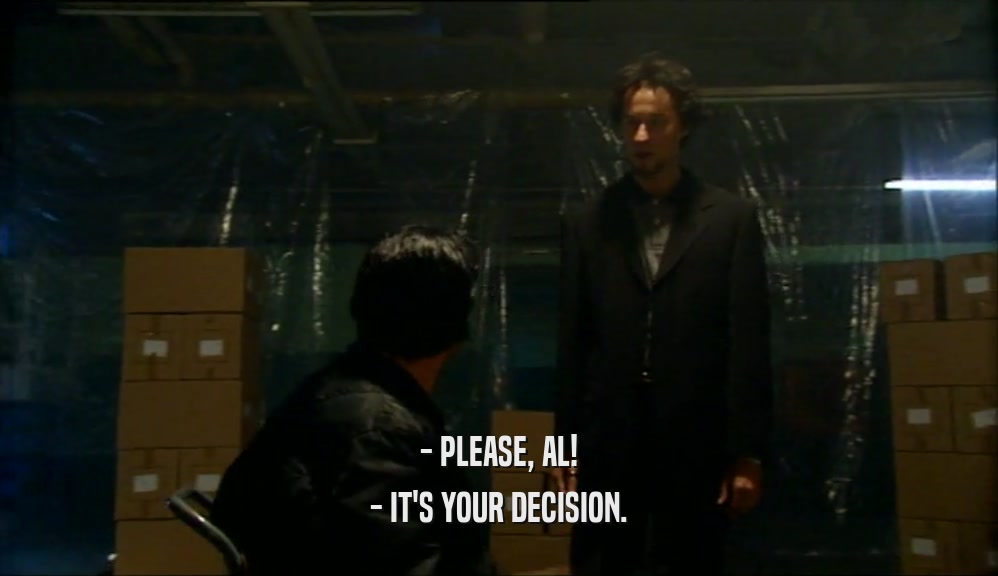 - PLEASE, AL! - IT'S YOUR DECISION. 