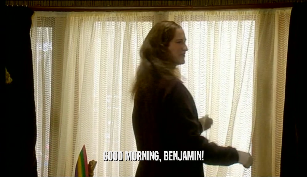 GOOD MORNING, BENJAMIN!  