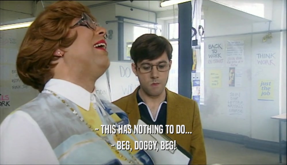 - THIS HAS NOTHING TO DO... - BEG, DOGGY, BEG! 