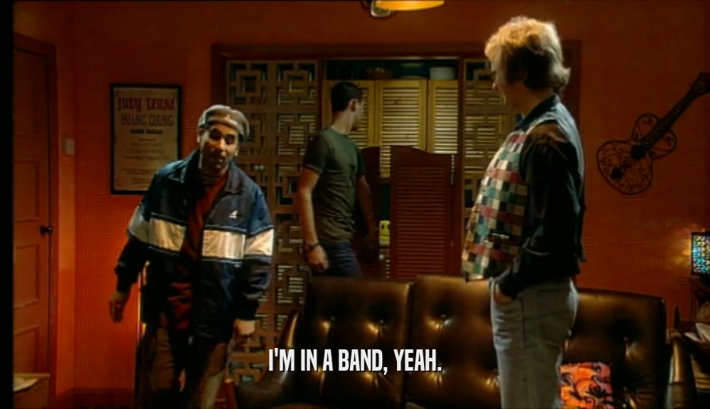 I'M IN A BAND, YEAH.  