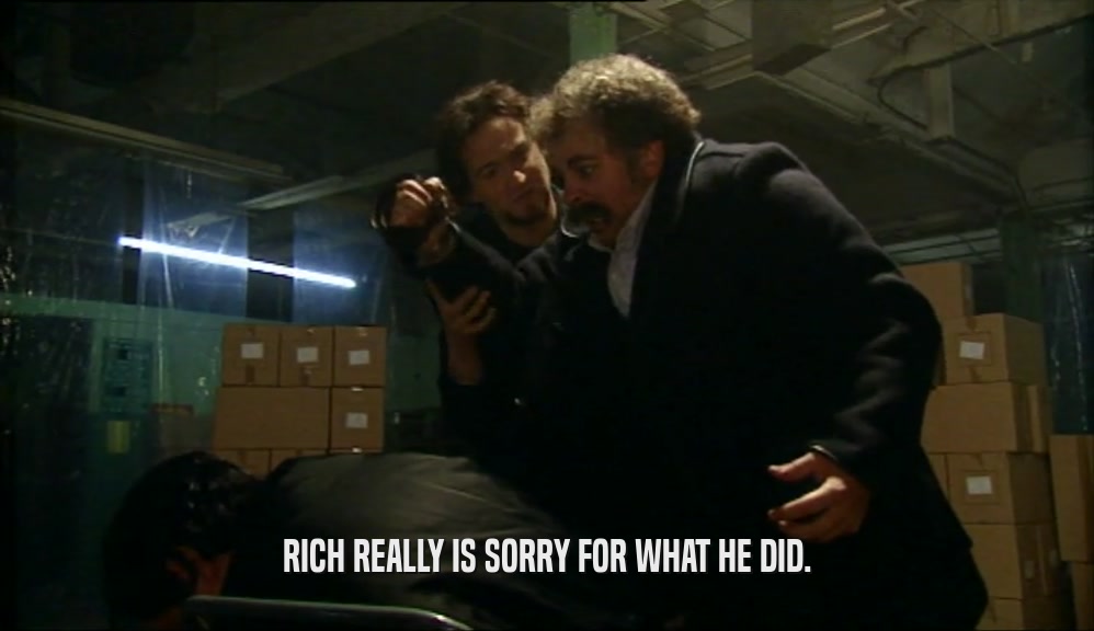 RICH REALLY IS SORRY FOR WHAT HE DID.  