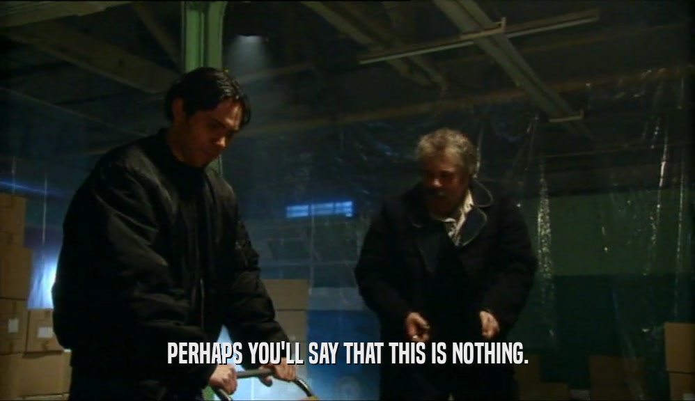 PERHAPS YOU'LL SAY THAT THIS IS NOTHING.  