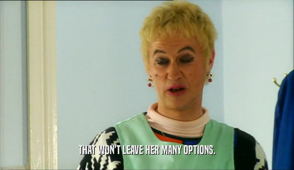 THAT WON'T LEAVE HER MANY OPTIONS.  