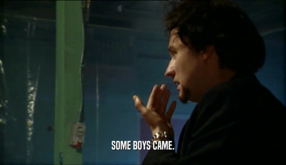 SOME BOYS CAME.  