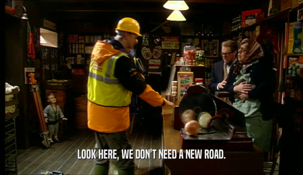 LOOK HERE, WE DON'T NEED A NEW ROAD.  