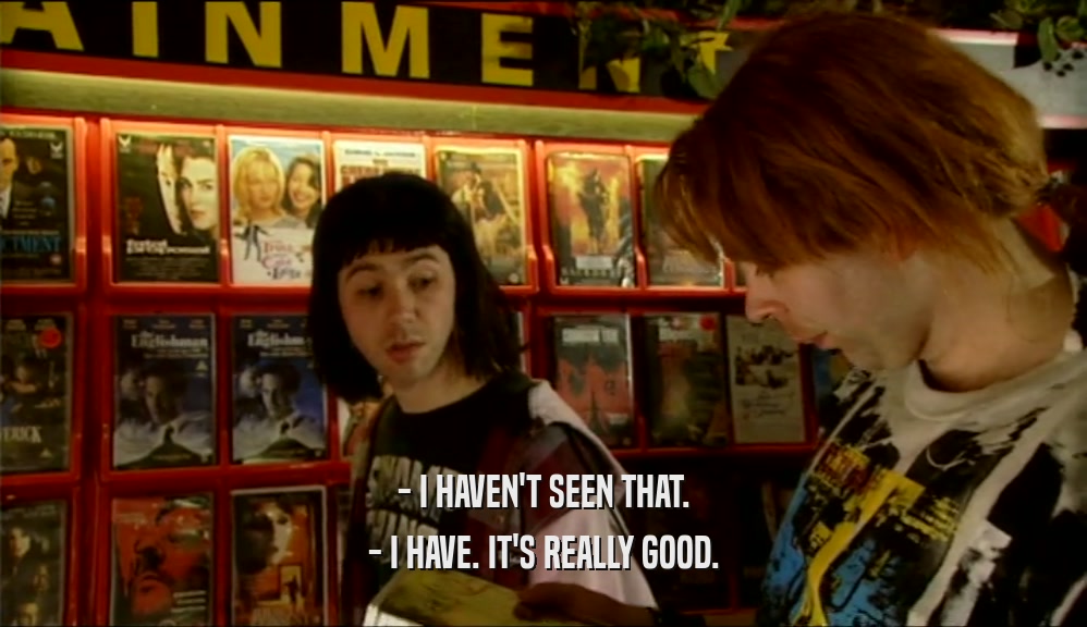 - I HAVEN'T SEEN THAT. - I HAVE. IT'S REALLY GOOD. 