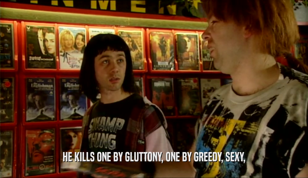 HE KILLS ONE BY GLUTTONY, ONE BY GREEDY, SEXY,  