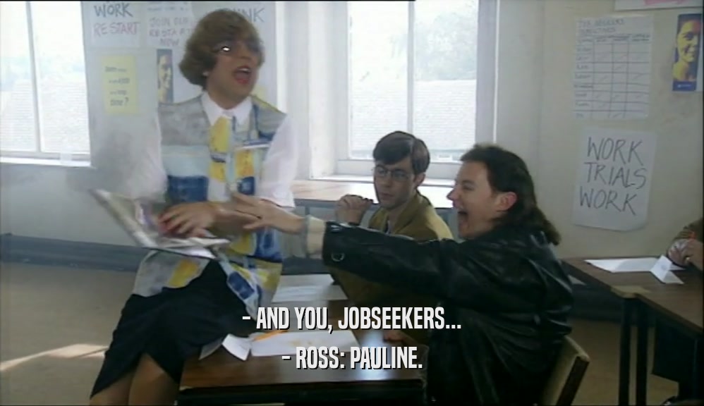 - AND YOU, JOBSEEKERS...
 - ROSS: PAULINE.
 