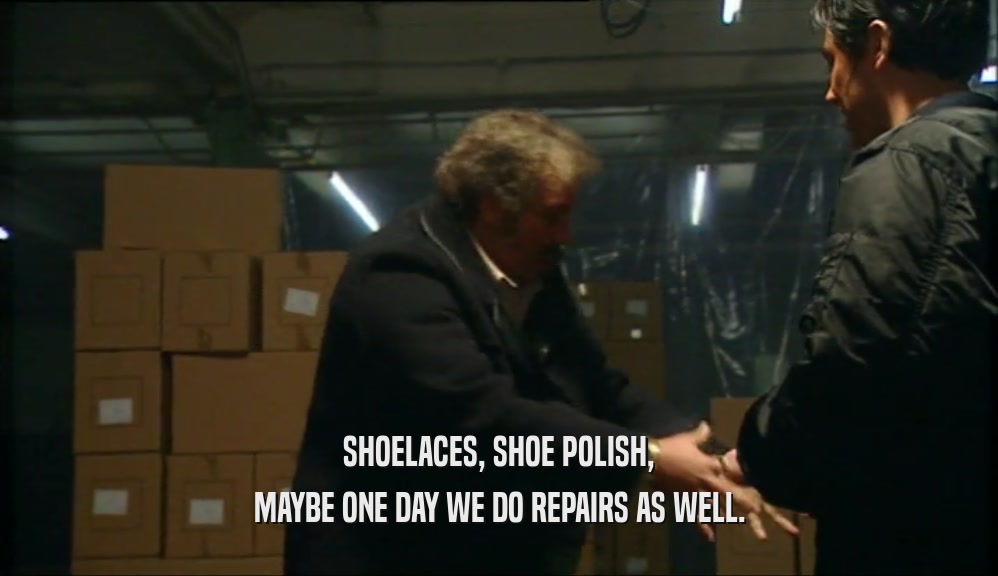 SHOELACES, SHOE POLISH, MAYBE ONE DAY WE DO REPAIRS AS WELL. 