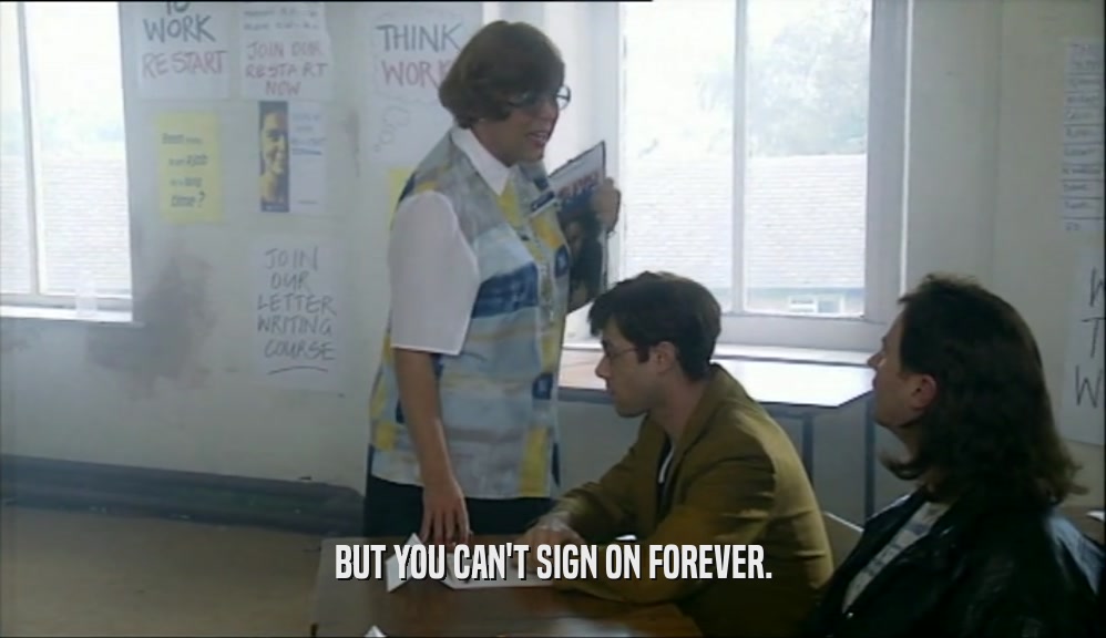 BUT YOU CAN'T SIGN ON FOREVER.  