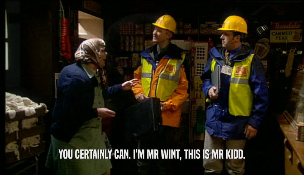 YOU CERTAINLY CAN. I'M MR WINT, THIS IS MR KIDD.  