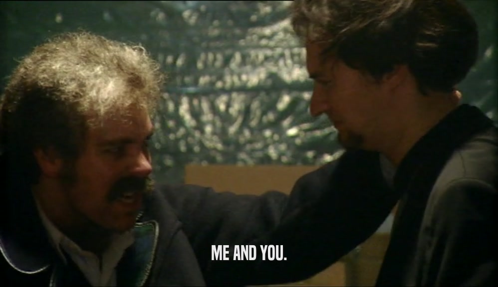 ME AND YOU.  