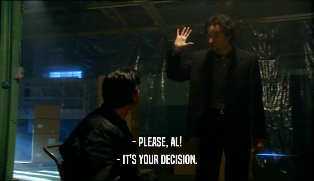 - PLEASE, AL! - IT'S YOUR DECISION. 