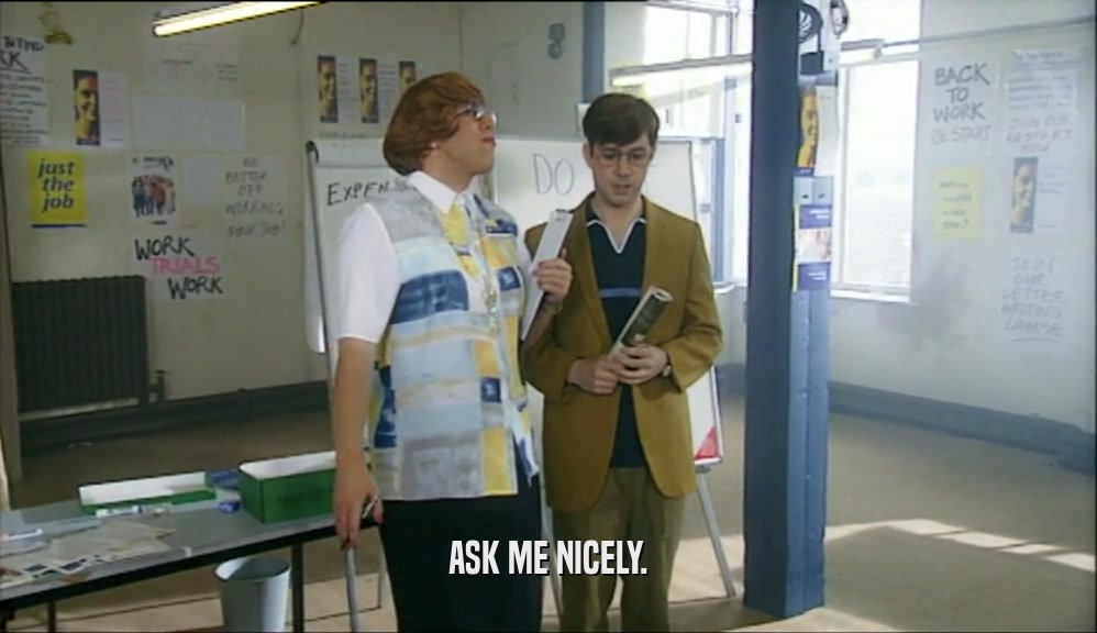 ASK ME NICELY.  