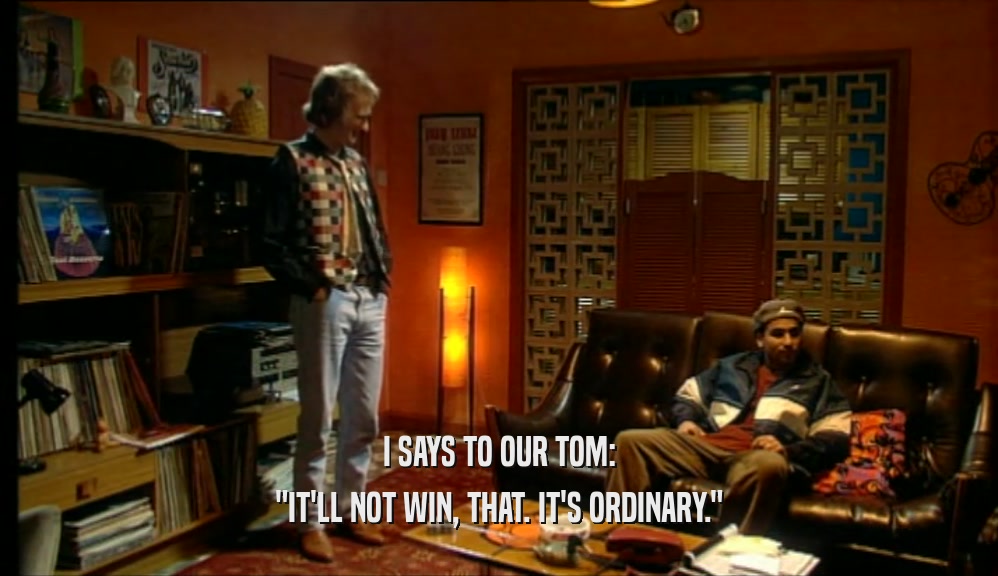 I SAYS TO OUR TOM: 