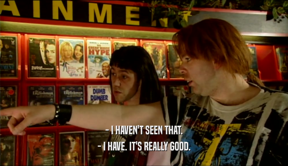 - I HAVEN'T SEEN THAT. - I HAVE. IT'S REALLY GOOD. 