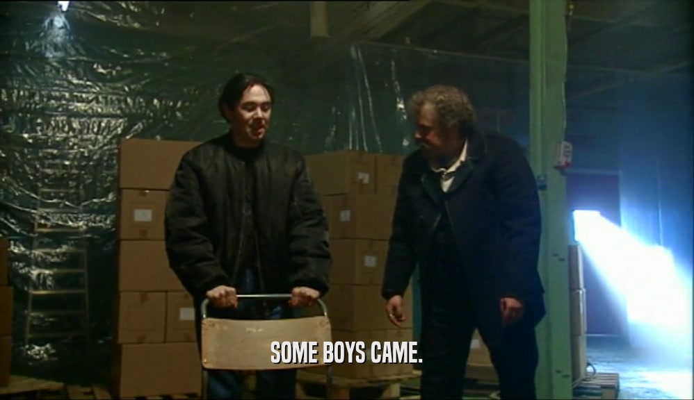 SOME BOYS CAME.  