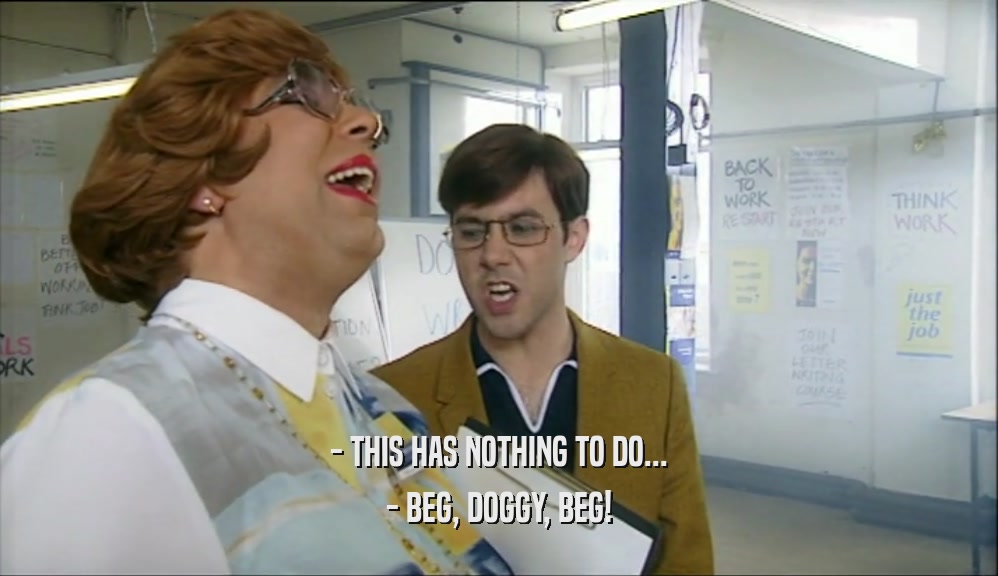 - THIS HAS NOTHING TO DO... - BEG, DOGGY, BEG! 