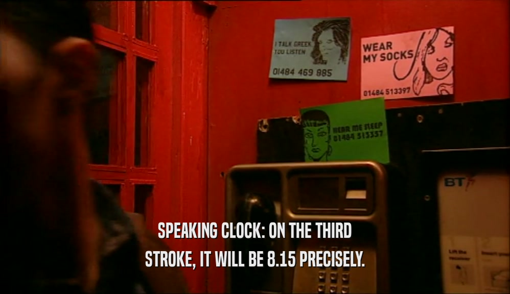 SPEAKING CLOCK: ON THE THIRD STROKE, IT WILL BE 8.15 PRECISELY. 