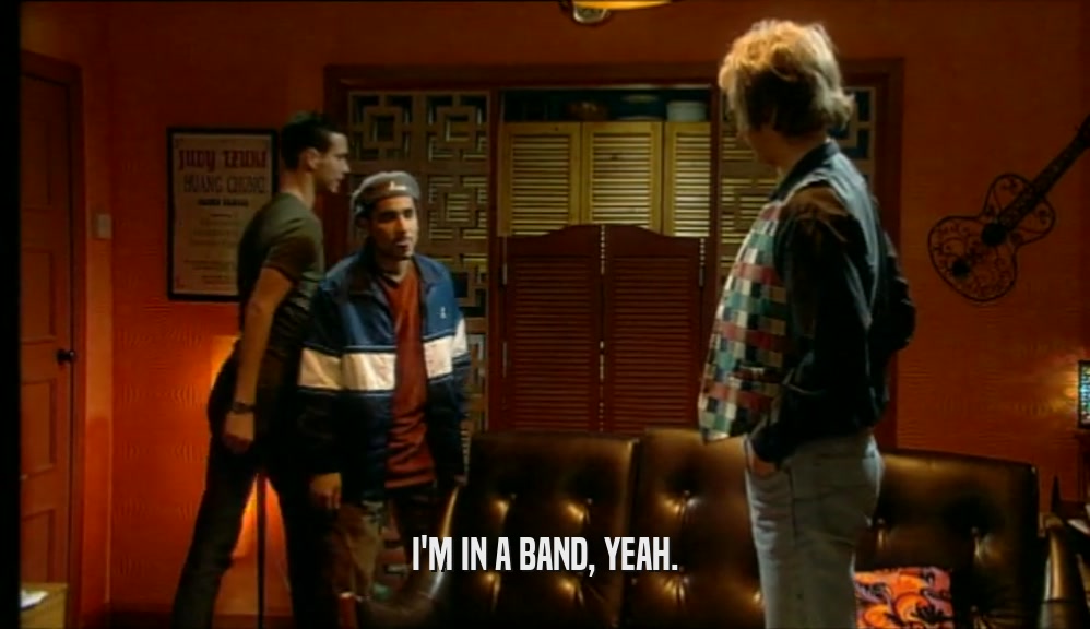 I'M IN A BAND, YEAH.  