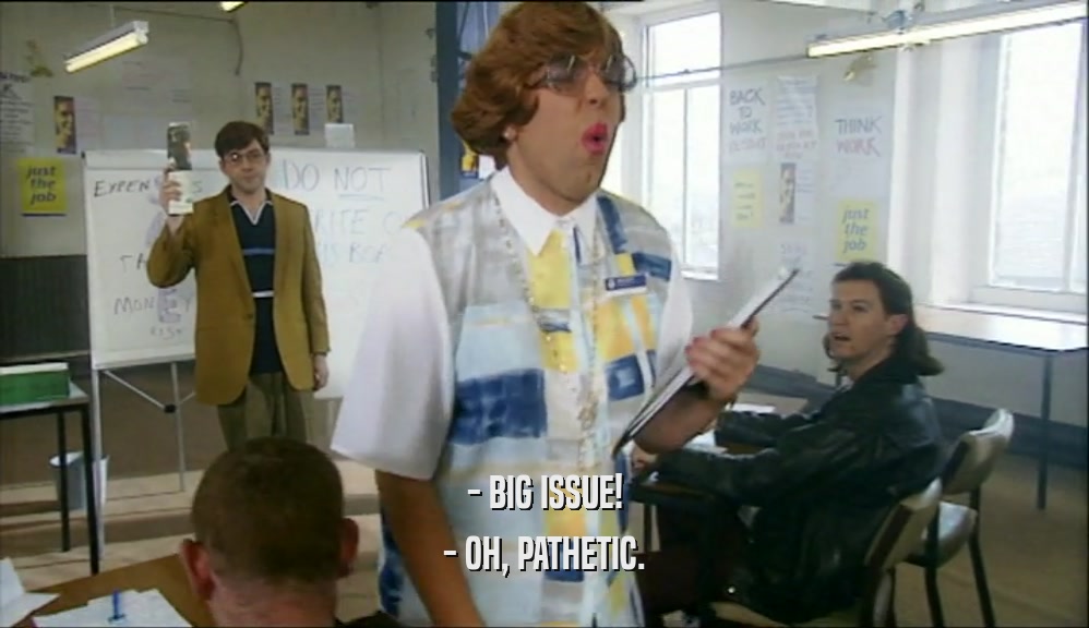 - BIG ISSUE! - OH, PATHETIC. 