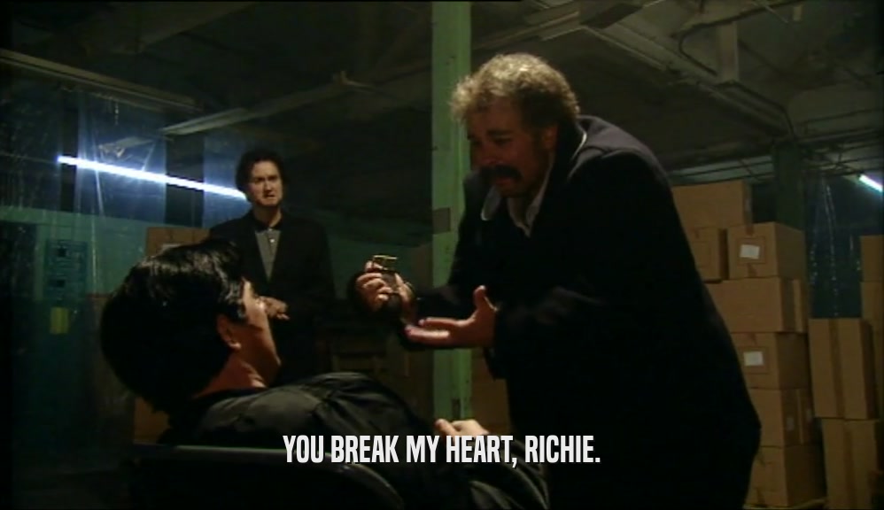 YOU BREAK MY HEART, RICHIE.  