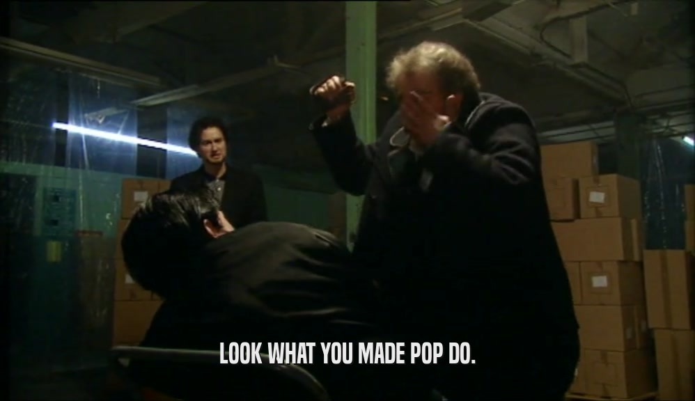 LOOK WHAT YOU MADE POP DO.  
