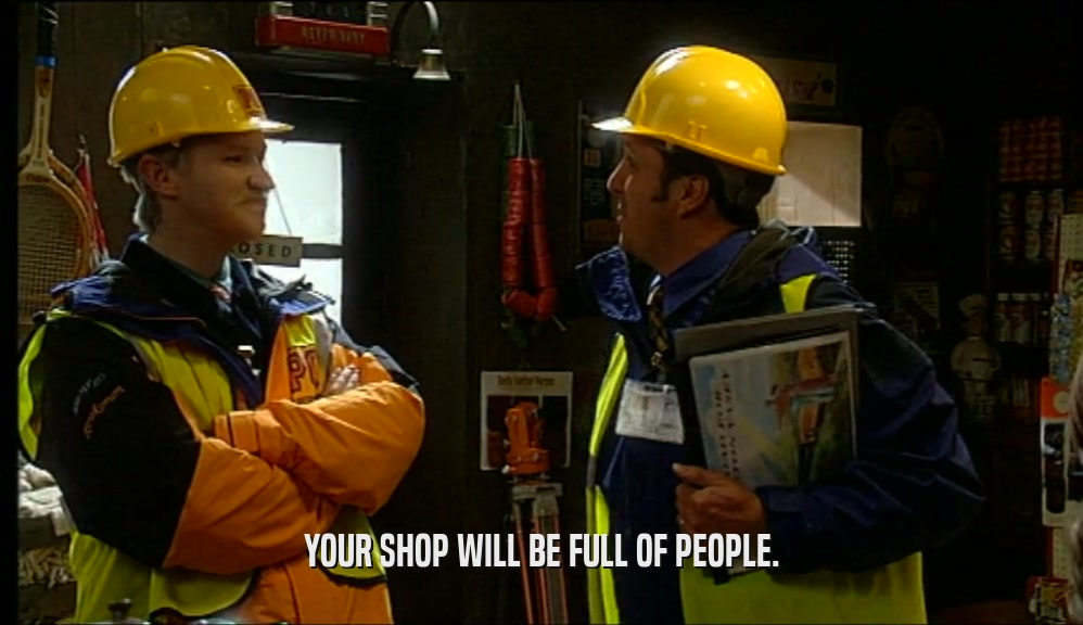 YOUR SHOP WILL BE FULL OF PEOPLE.
  